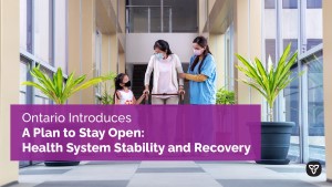 Ontario Introduces A Plan to Stay Open: Health System Stability and Recovery